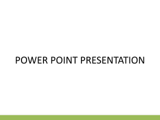 POWER POINT PRESENTATION  