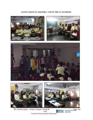 Ms. Geetika Saluja – Create to Inspire Teacher Page 16
CEE
Centre for Environment Education
OATH TAKING IN ASSEMBLY AND IN THE CLASS ROOM
rgy ….
 
