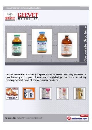 Geevet Remedies a leading Gujarat based company providing solutions in
manufacturing and export of veterinary medicinal products and veterinary
feed supplement product and veterinary medicine.
 