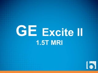 GE Excite II
1.5T MRI
 