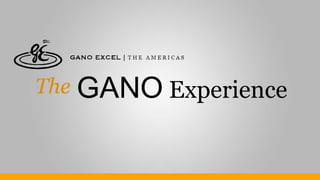 The GANO  Experience 