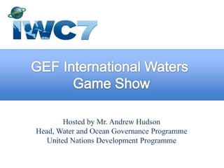 Hosted by Mr. Andrew Hudson
Head, Water and Ocean Governance Programme
United Nations Development Programme

 