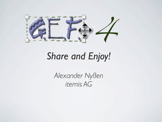 Share and Enjoy!
Alexander Nyßen
itemis AG
4
 