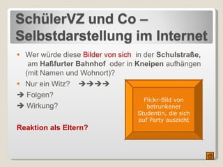 Wer würde diese  Bilder von sich   in der  Schulstraße,   am  Haßfurter Bahnhof  oder   in  Kneipen  aufhängen (mit Namen und Wohnort)? Nur ein Witz?      Folgen?    Wirkung? Reaktion als Eltern? Flickr-Bild von betrunkener Studentin, die sich auf Party auszieht 