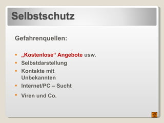 Gefahrenquellen: „Kostenlose“ Angebote  usw. Selbstdarstellung Kontakte mit  Unbekannten Internet/PC – Sucht Viren und Co. 