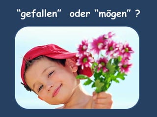 “gefallen” oder “mögen” ?
 