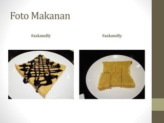 FotoMakanan 
#askmolly #askmolly 
 
