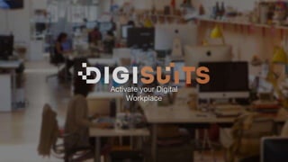 Activate your Digital
Workplace
 
