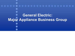 General Electric:
Major Appliance Business Group

 