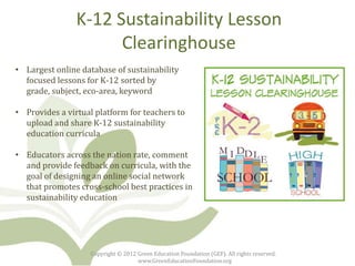 K-12 Sustainability Lesson
                      Clearinghouse
• Largest online database of sustainability
  focused lesso...