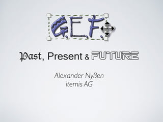 Past, Present & Future
Alexander Nyßen
itemis AG
 