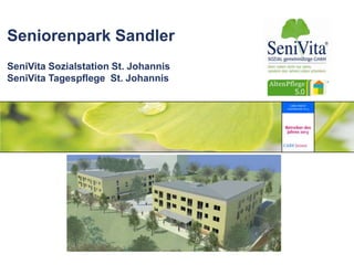 Seniorenpark Sandler
SeniVita Sozialstation St. Johannis
SeniVita Tagespflege St. Johannis
AltenPflege 5.0: Pflege und Wohnen neu gedacht

 