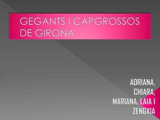 ADRIANA, CHIARA, MARIANA, LAIA I ZENGXIA GEGANTS I CAPGROSSOS DE GIRONA 