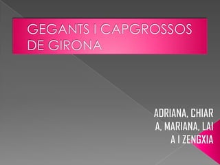 ADRIANA, CHIARA, MARIANA, LAIA I ZENGXIA GEGANTS I CAPGROSSOS DE GIRONA 