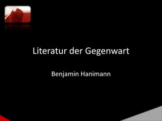Literatur der Gegenwart Benjamin Hanimann 