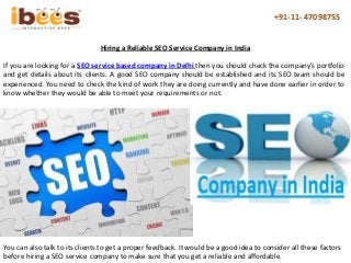+91-11- 47098755
Hiring a Reliable SEO Service Company in India
If you are looking for a SEO service based company in Delh...
