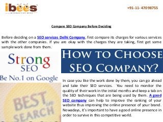 +91-11- 47098755
Before deciding on a SEO services Delhi Company, first compare its charges for various services
with the ...