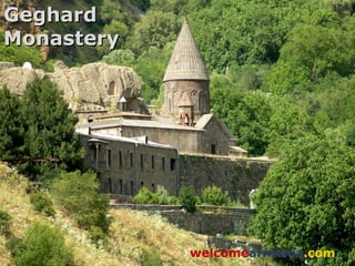 Geghard
Monastery




            welcomearmenia.com
 