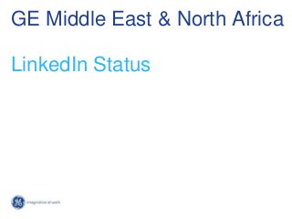 GE Middle East & North Africa
LinkedIn Status
 