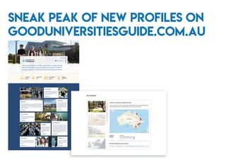 Sneak peak of new profiles on
gooduniversitiesguide.com.au