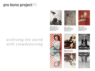 pro bono projectPR




 archiving the world
 with crowdsourcing
 