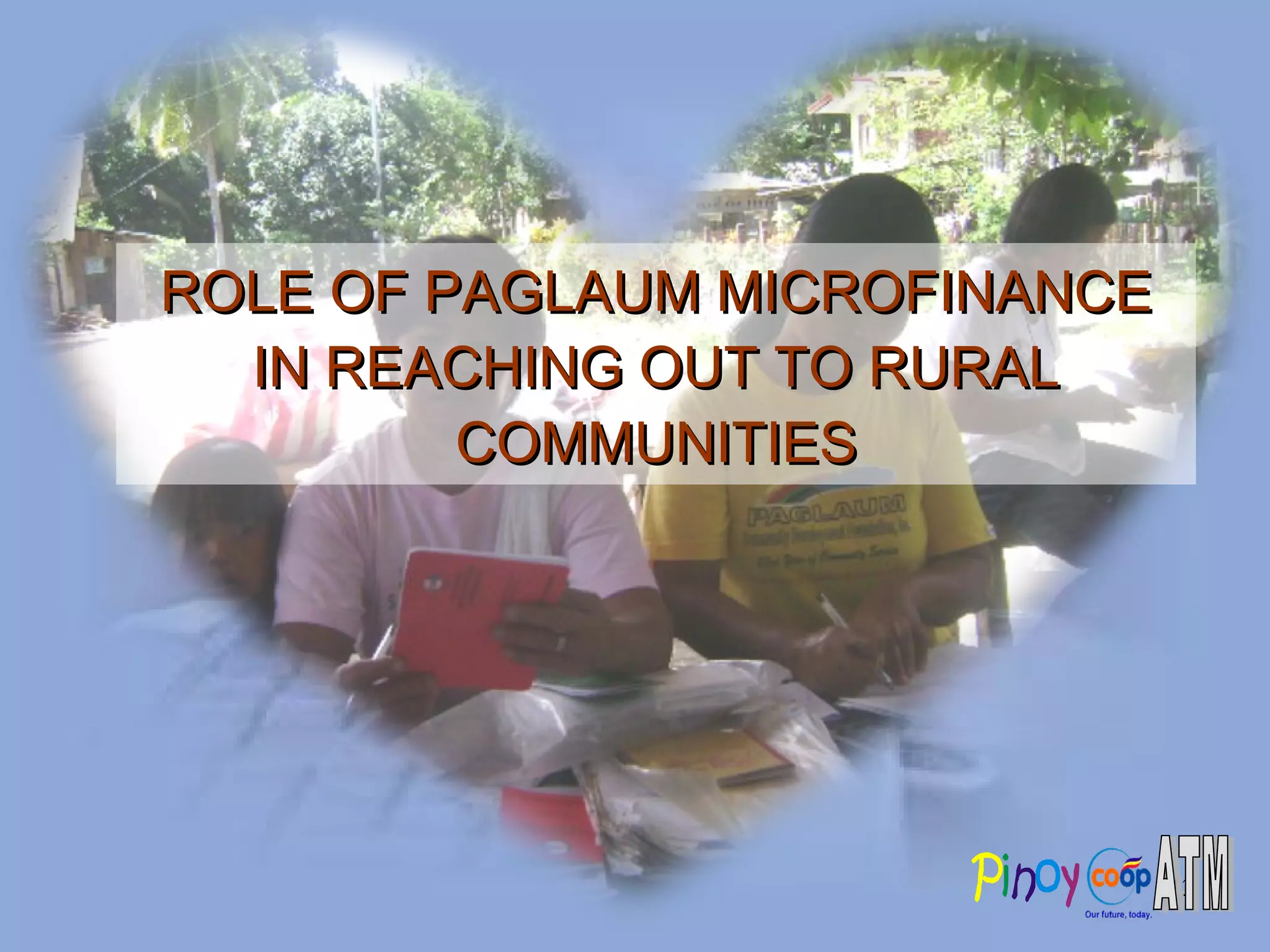 ROLE OF PAGLAUM MICROFINANCE IN REACHING OUT TO RURAL COMMUNITIES 