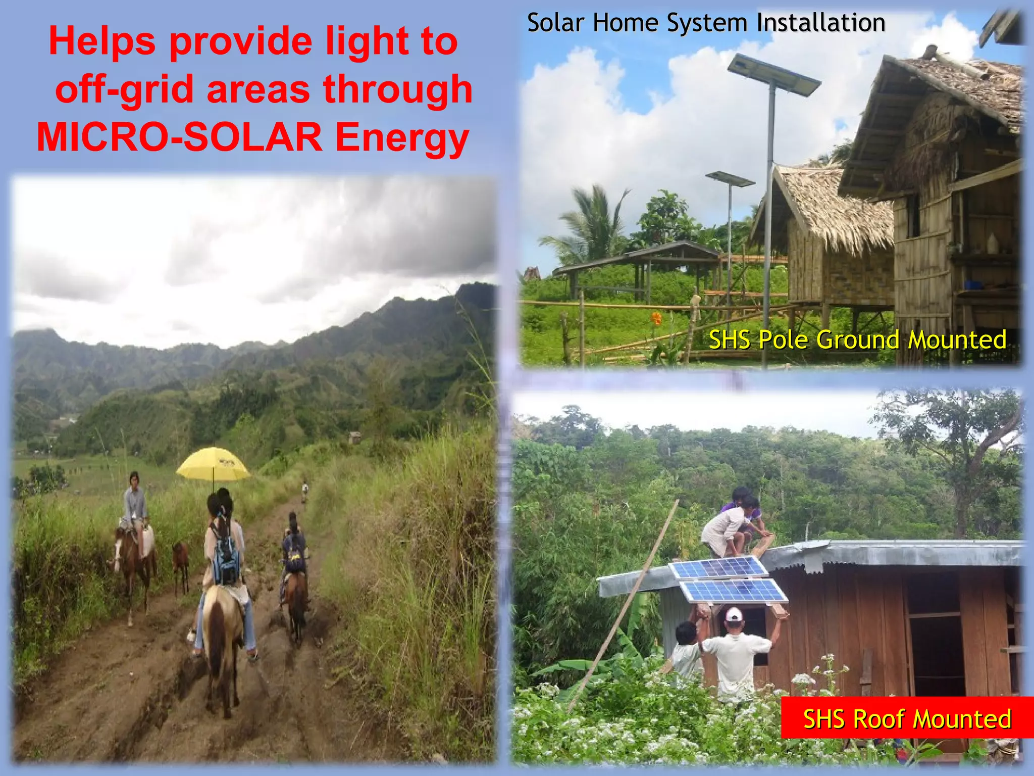 SHS Roof Mounted SHS Pole Ground Mounted Solar Home System Installation Helps provide light to  off-grid areas through MICRO-SOLAR Energy  