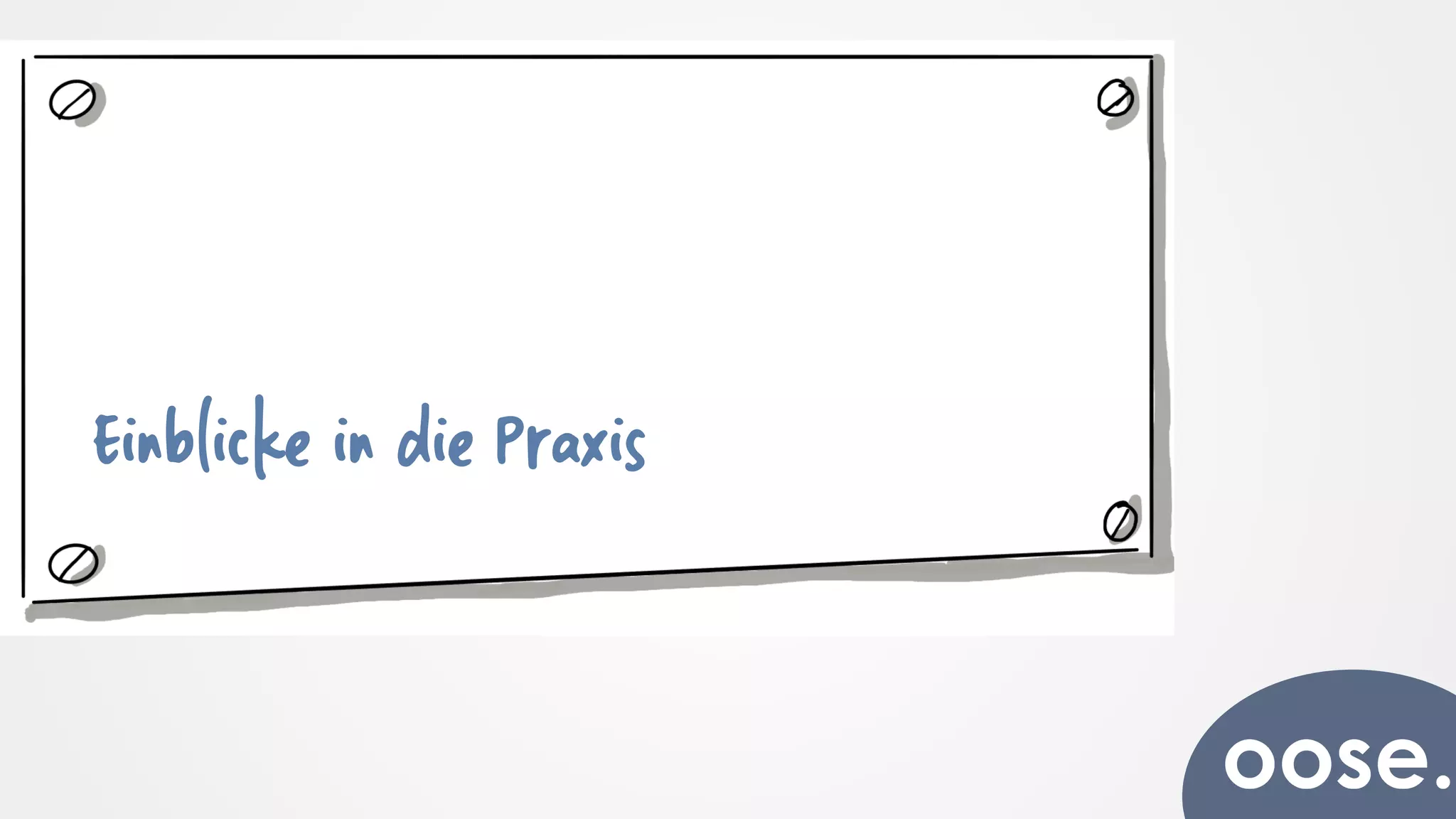 Einblicke in die Praxis
 
