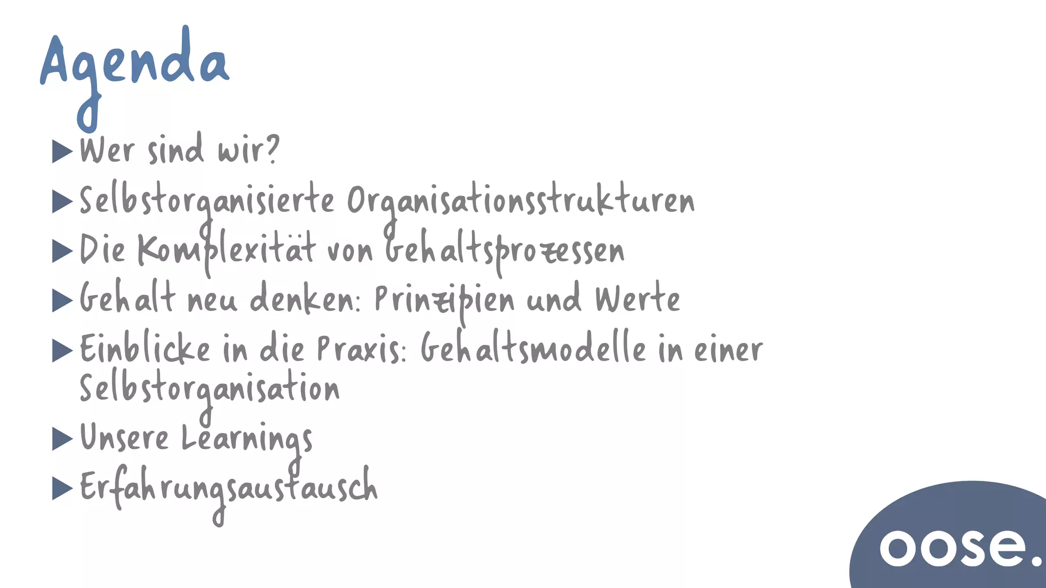 Andrea Grass
Tina Busch
Wer sind wir?
Selbstorganisierte Organisationsstrukturen
Die Komplexität von Gehaltsprozessen
Gehalt neu denken: Prinzipien und Werte
Einblicke in die Praxis: Gehaltsmodelle in einer
Selbstorganisation
Unsere Learnings
Erfahrungsaustausch
Agenda
 
