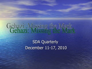 SDA Quarterly  December 11-17, 2010 Gehazi: Missing the Mark  