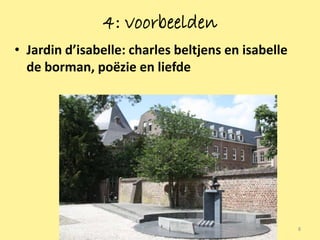 4: voorbeelden
• Jardin d’isabelle: charles beltjens en isabelle
  de borman, poëzie en liefde




                                                    8
 