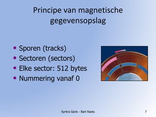 Principe van magnetische gegevensopslag Syntra Genk - Bart Raets Sporen (tracks) Sectoren (sectors) Elke sector: 512 bytes Nummering vanaf 0 