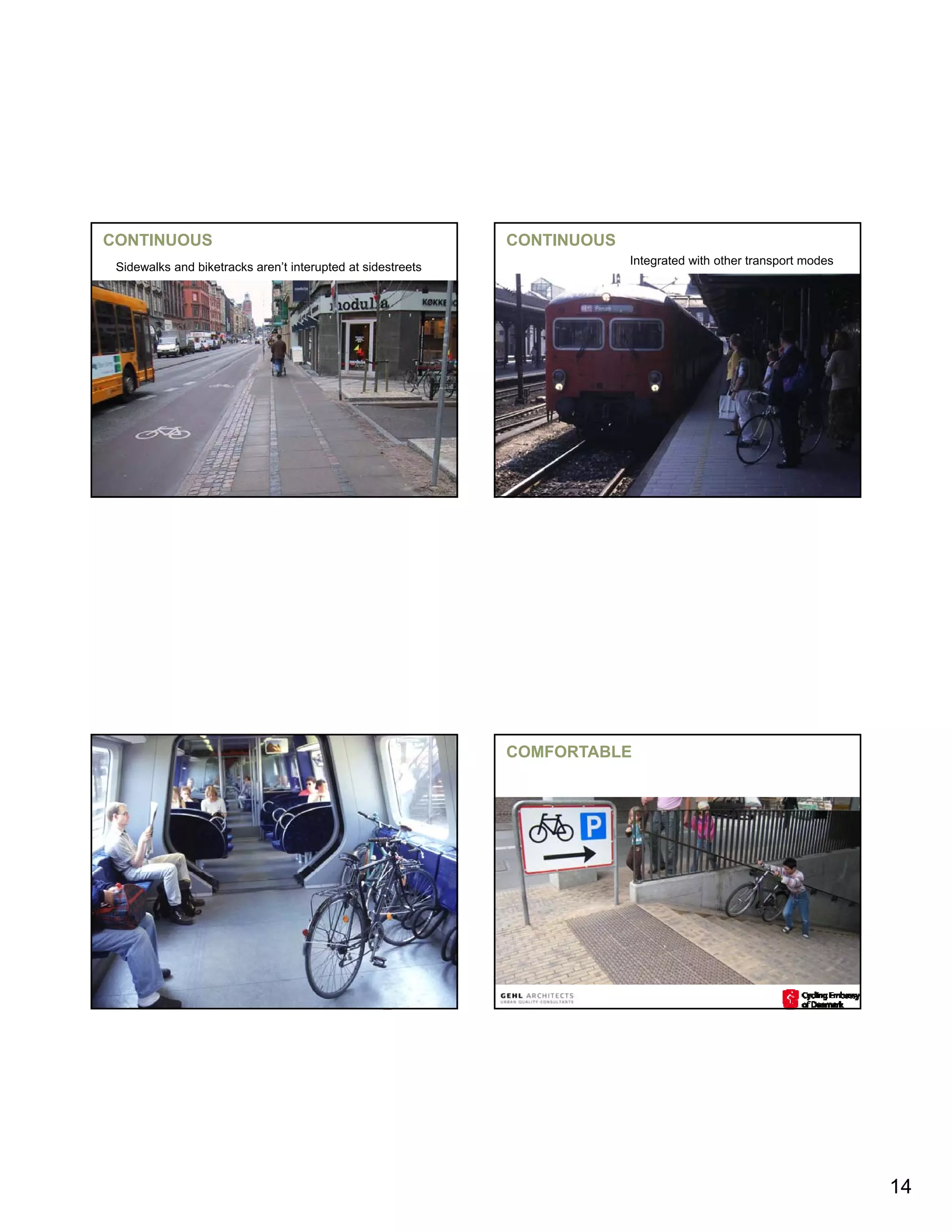 CONTINUOUS                                                   CONTINUOUS
                                                                          Integrated with other transport modes
 Sidewalks and biketracks aren’t interupted at sidestreets




                                                             COMFORTABLE




                                                                                                                  14
 