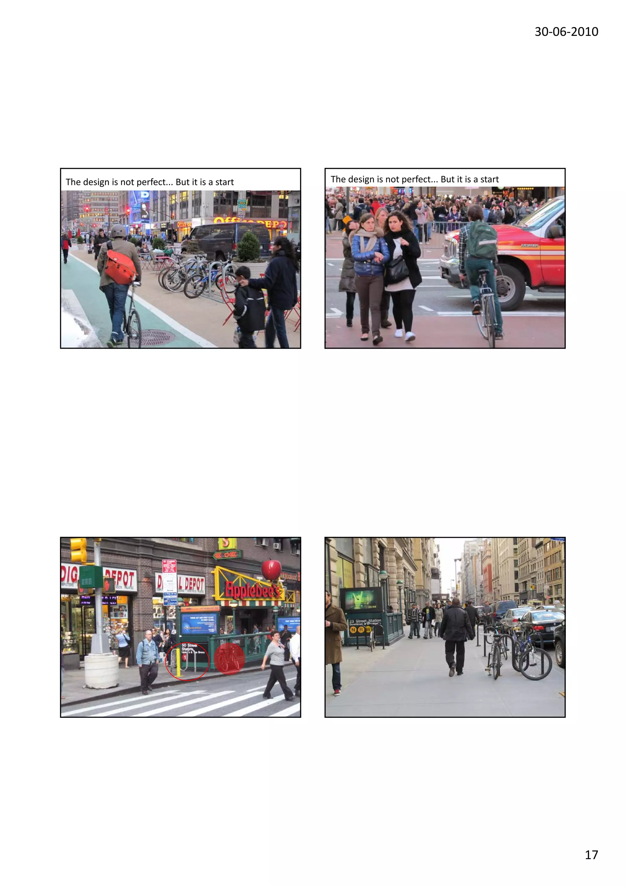 30‐06‐2010




The design is not perfect... But it is a start                                                                                     The design is not perfect... But it is a start




        Gehl Architects · Urban Quality Consultants · Gl. Kongevej 1, 4.tv · 1610 Copenhagen V · Denmark · www.gehlarchitects.dk           Gehl Architects · Urban Quality Consultants · Gl. Kongevej 1, 4.tv · 1610 Copenhagen V · Denmark · www.gehlarchitects.dk




                                                                                                                                                                                                                                                                             17
 