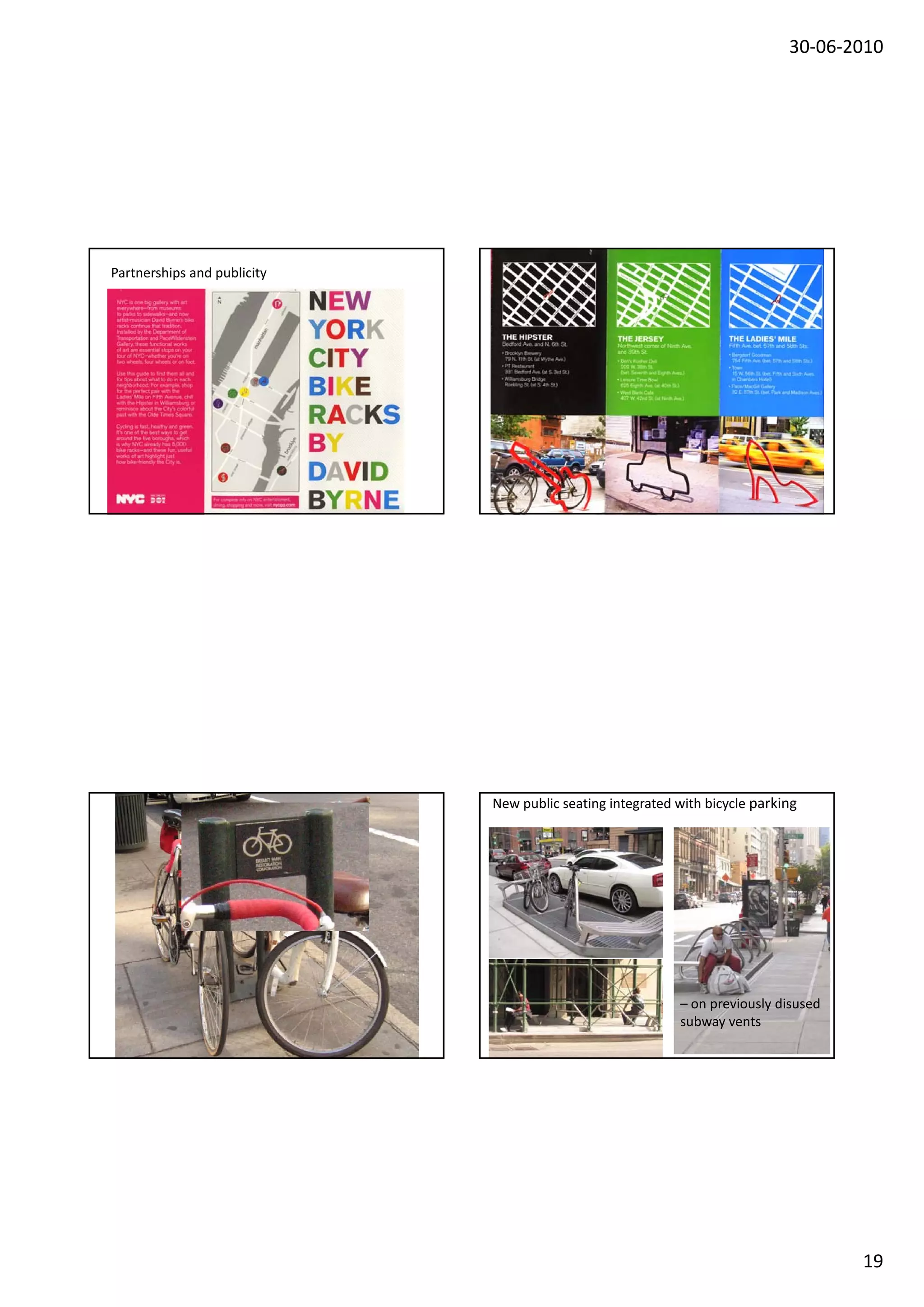 30‐06‐2010




Partnerships and publicity




                             New public seating integrated with bicycle parking




                                                           – on previously disused
                                                           subway vents




                                                                                     19
 