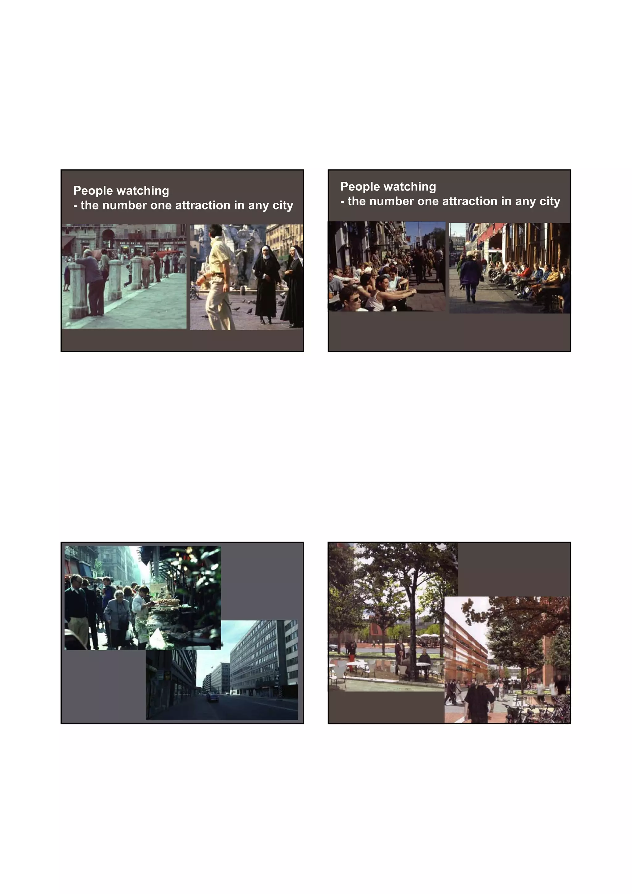 30-06-
                                                                             30-06-2010




People watching                           People watching
- the number one attraction in any city   - the number one attraction in any city




                                                                                     5
 