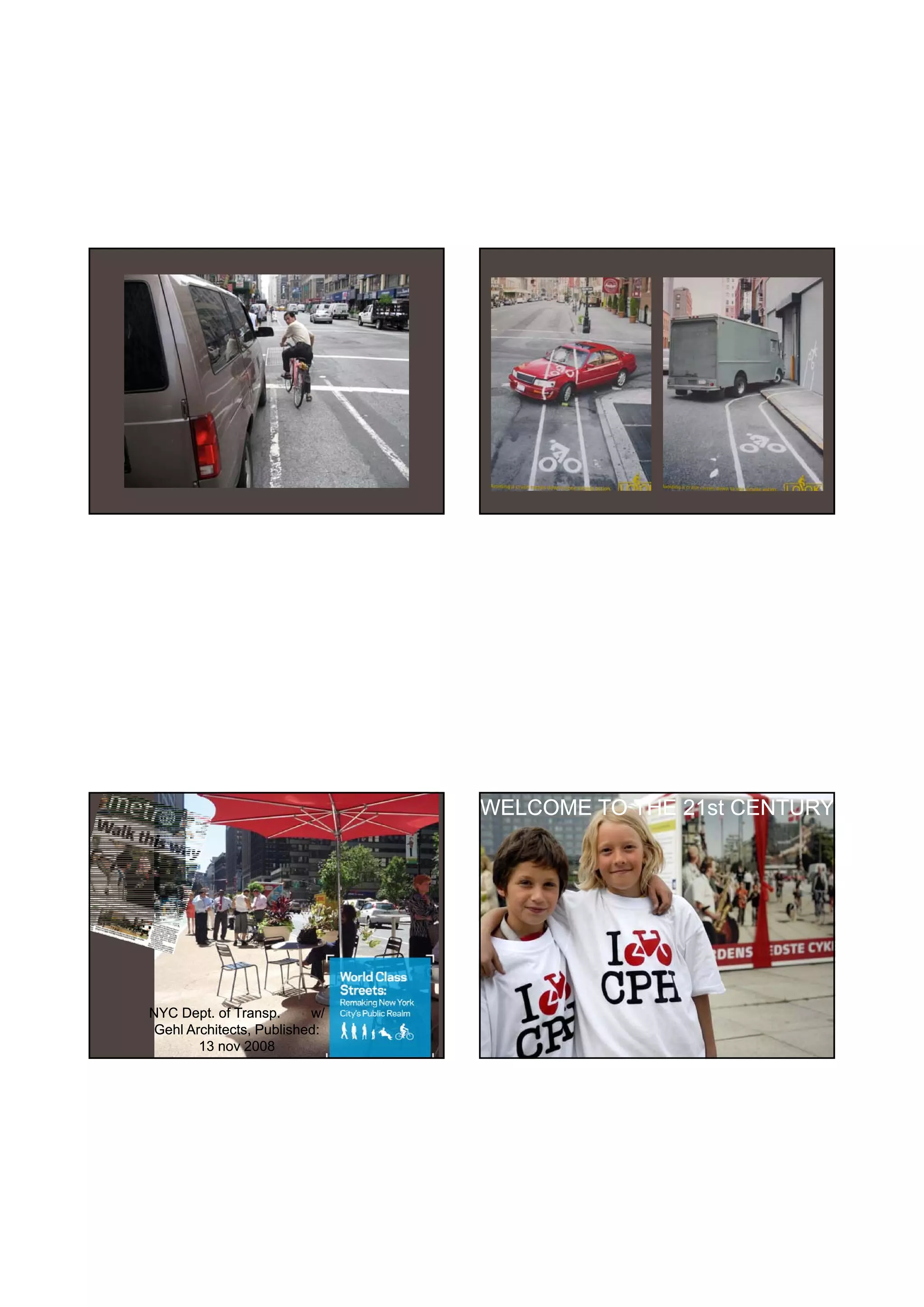 30-06-
                                                      30-06-2010




                               WELCOME TO THE 21st CENTURY




NYC Dept. of Transp.      w/
 Gehl Architects, Published:
        13 nov 2008




                                                             24
 