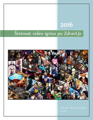 2016
Radili : Miletic Aleksa i Mihajlovic Bogdan
12.04.2016
Štetnost video igrica po ZdravLJe
 