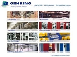 Lagertechnik :: Regalsysteme :: Betriebseinrichtungen




                         http://www.gehring-lagertechnik.de/
 