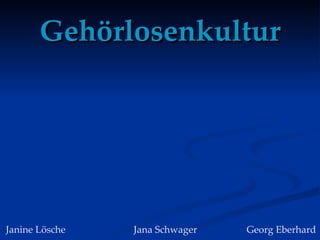 Gehörlosenkultur Janine Lösche  Jana Schwager Georg Eberhard 