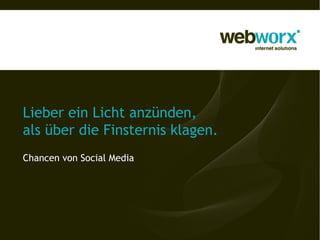 Lieber ein Licht anzünden,
als über die Finsternis klagen.
Chancen von Social Media
 