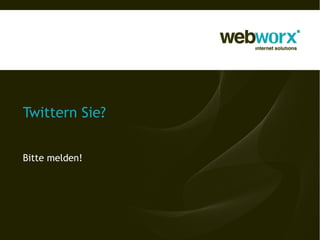 Twittern Sie?
Bitte melden!
 