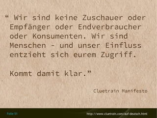 Folie 51 http://www.cluetrain.com/auf-deutsch.html
 
