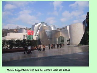 Museu Guggenheim vist des del centre urbà de Bilbao
 