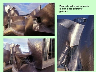 Zones de vidre per on entra
la llum a les diferents
galeries
 