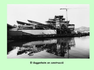 El Guggenheim en construcció
 