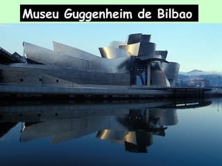 Museu Guggenheim de Bilbao
 