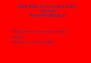 PRINCIPIOS DE CONTRATACIÓN  LICITAR RESPONSABILIDAD Principios  de la contratación pública Licitar Riesgos de responsabilidad 
