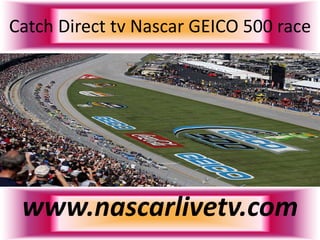 Catch Direct tv Nascar GEICO 500 race
www.nascarlivetv.com
 