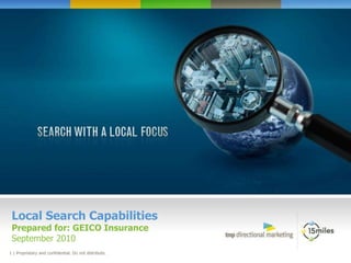 Local Search Capabilities Prepared for: GEICO Insurance September 2010 
